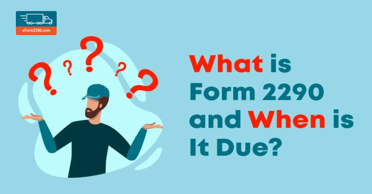 What is Form 2290 and when it is due?